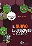 Il nuovo eserciziario del calcio. 107 esercizi ed esercitazioni per dare un’idea di gioco ad una squadra di calcio