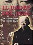 Il padre del judo. Una biografia di Jigoro Kano