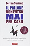 Il pallone non entra mai per caso. Come imparare dalla squadra più forte del mondo a gestire con successo un'impresa