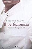 Il perfezionista. Vita e morte di un grande chef