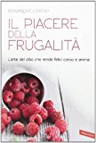 Il piacere della frugalità. L'arte del cibo che rende felici corpo e anima