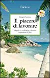 Il piacere di lavorare. Viaggio in se stessi per ritrovare la passione del fare