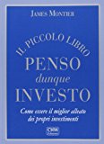 Il piccolo libro penso dunque investo. Come essere il miglior alleato dei propri investimenti