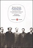 Il pistarolo. Da Piazza Fontana, trent'anni di storia raccontati da un grande cronista