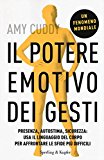 Il potere emotivo dei gesti. Presenza, autostima, sicurezza: usa il linguaggio del corpo per affrontare le sfide più difficili