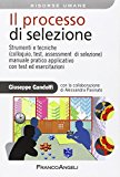 Il processo di selezione. Strumenti e tecniche (colloquio, test, assessment di selezione). Manuale pratico applicativo con test ed esercitazioni