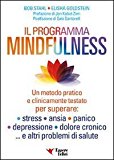 Il programma mindfulness. Un metodo pratico e clinicamente testato per superare: stress, ansia, panico, depressione, dolore cronico... e altri problemi di salute
