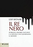 Il re nero. Petrolio, risorse naturali e le regole che governano il mondo