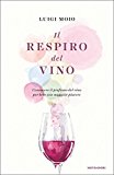 Il respiro del vino. Conoscere il profumo del vino per bere con maggior piacere