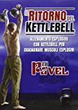 Il ritorno del Kettlebell. Allenamento esplosivo con Kettlebell per guadagnare muscoli esplosivi. DVD