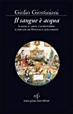 Il sangue è acqua. Il doge, il santo, l’avventuriero, il principe dei mongoli ed altri parenti