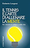 Il tennis e l'arte di allenare la mente. Per vincere in campo e nella vita