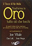 Il tocco di re Mida trasforma in oro tutto ciò che tocchi. 45 esperti rivelano la loro esperienza per ottenere il successo nella vita e nel business