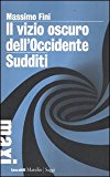 Il vizio oscuro dell’Occidente. Manifesto dell’antimodernità-Sudditi. Manifesto contro la democrazia