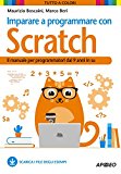 Imparare a programmare con Scratch. Il manuale per programmatori dai 9 anni in su