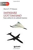 Imparare l’ottimismo. Come cambiare la vita cambiando il pensiero