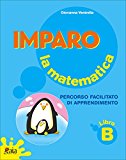 Imparo la matematica. Vol. B. Per la Scuola elementare