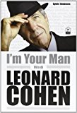 I’m your man. Vita di Leonard Cohen