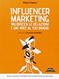 Influencer Marketing – Valorizza le relazioni e dai voce al tuo brand – Prassi, strategie e strumenti per gestire influenza e relazioni