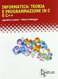 Informatica: teoria e programmazione in C e C++. Per le Scuole superiori