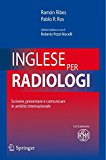 Inglese per radiologi. Scrivere, presentare e comunicare in ambito internazionale