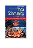 Iniziazione allo yoga sciamanico. Viaggio ai confini tra lo spazio e il nulla