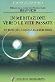 In meditazione verso le vite passate. Un percorso verso la pace interiore. Con CD Audio