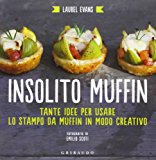 Insolito muffin. Tante idee per usare lo stampo da muffin in modo creativo