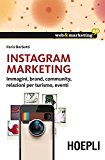 Instagram Marketing. Immagini, brand, community, relazioni per turismo, eventi