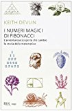 I numeri magici di Fibonacci. L'avventurosa scoperta che cambiò la storia della matematica