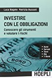 Investire con le obbligazioni. Conoscere gli strumenti e valutare i rischi