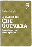 In viaggio con Che Guevara. Come partire, perché, quando