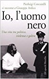 Io, l’uomo nero. Una vita tra politica, violenza e galera