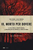 Io, morto per dovere. La vera storia di Roberto Mancini, il poliziotto che ha scoperto la terra dei fuochi