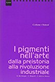 I pigmenti nell’arte dalla preistoria alla rivoluzione industriale