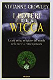 I poteri della Wicca. La più antica religione del mondo nella società contemporanea