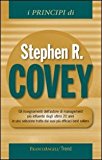 I principi di Stephen R. Covey. Gli insegnamenti dell’autore di management più influente degli ultimi 20 anni in una selezione tratta dai suoi più efficaci best…