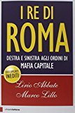 I re di Roma. Destra e sinistra agli ordini di mafia capitale