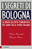 I segreti di Bologna. La verità sull’atto terroristico più grave della storia italiana