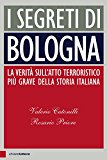 I segreti di Bologna. La verità sull'atto terroristico più grave della storia italiana