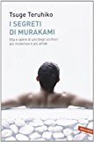 I segreti di Murakami. Vita e opere di uno degli scrittori più misteriosi e più amati