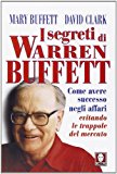 I segreti di Warren Buffett. Come avere successo negli affari evitando le trappole del mercato