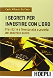 I segreti per investire con l'oro. Fra storia e finanza alla scoperta del mercato aureo