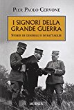 I signori della grande guerra. Storie di generali e di battaglie