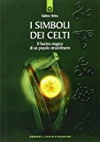 I simboli dei celti. Il fascino magico di un popolo straordinario