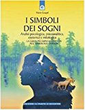 I simboli dei sogni. Analisi psicologica, psicoanalitica, esoterica e mitologica. La guida più ampia e completa alle simbologie oniriche