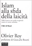 Islam alla sfida della laicità. Dalla Francia una guida magistrale contro le isterie xenofobe