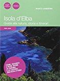 Isola d'Elba. Guida alla natura, storia e itinerari