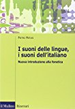I suoni delle lingue, i suoni dell’italiano. Nuova introduzione alla fonetica