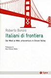 Italiani di frontiera. Dal West al Web: un’avventura in Silicon Valley